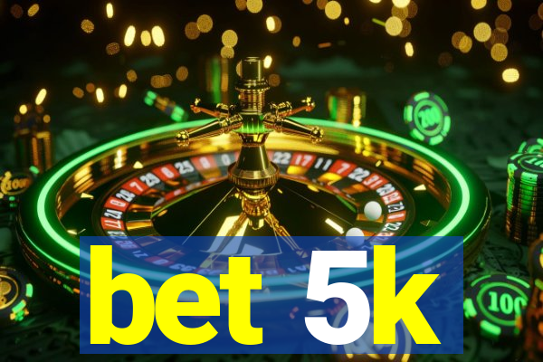 bet 5k